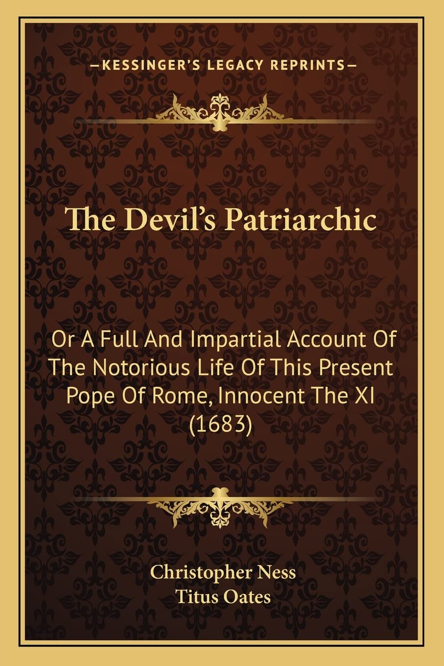 The Devil's Patriarchic: Or A Full And Impartial Account Of The Notorious Life Of This Present Pope Of Rome, Innocent The XI (1683) Contemporary literature
