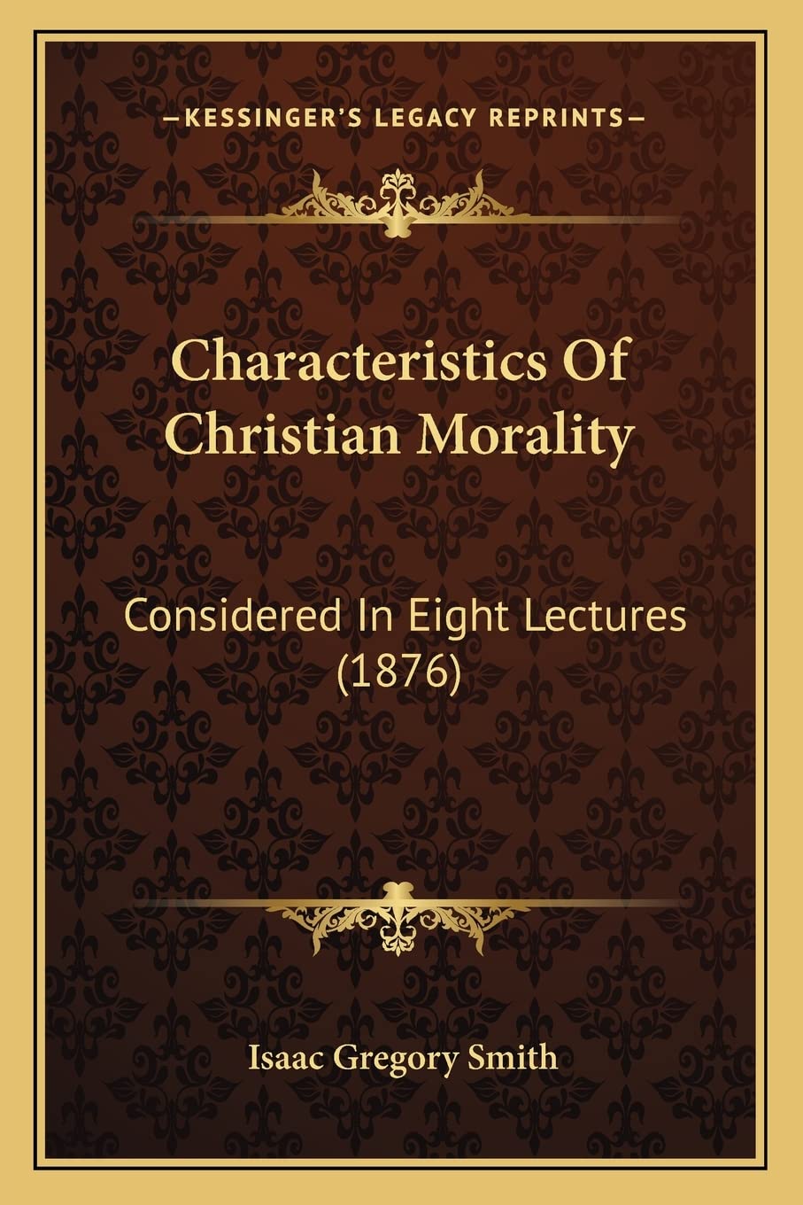 Characteristics Of Christian Morality: Considered In Eight Lectures (1876) Philosophy