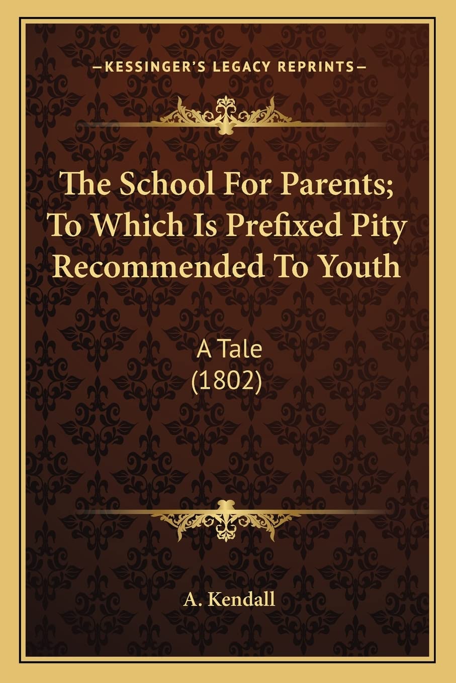 The School For Parents; To Which Is Prefixed Pity Recommended To Youth: A Tale (1802) Contemporary literature