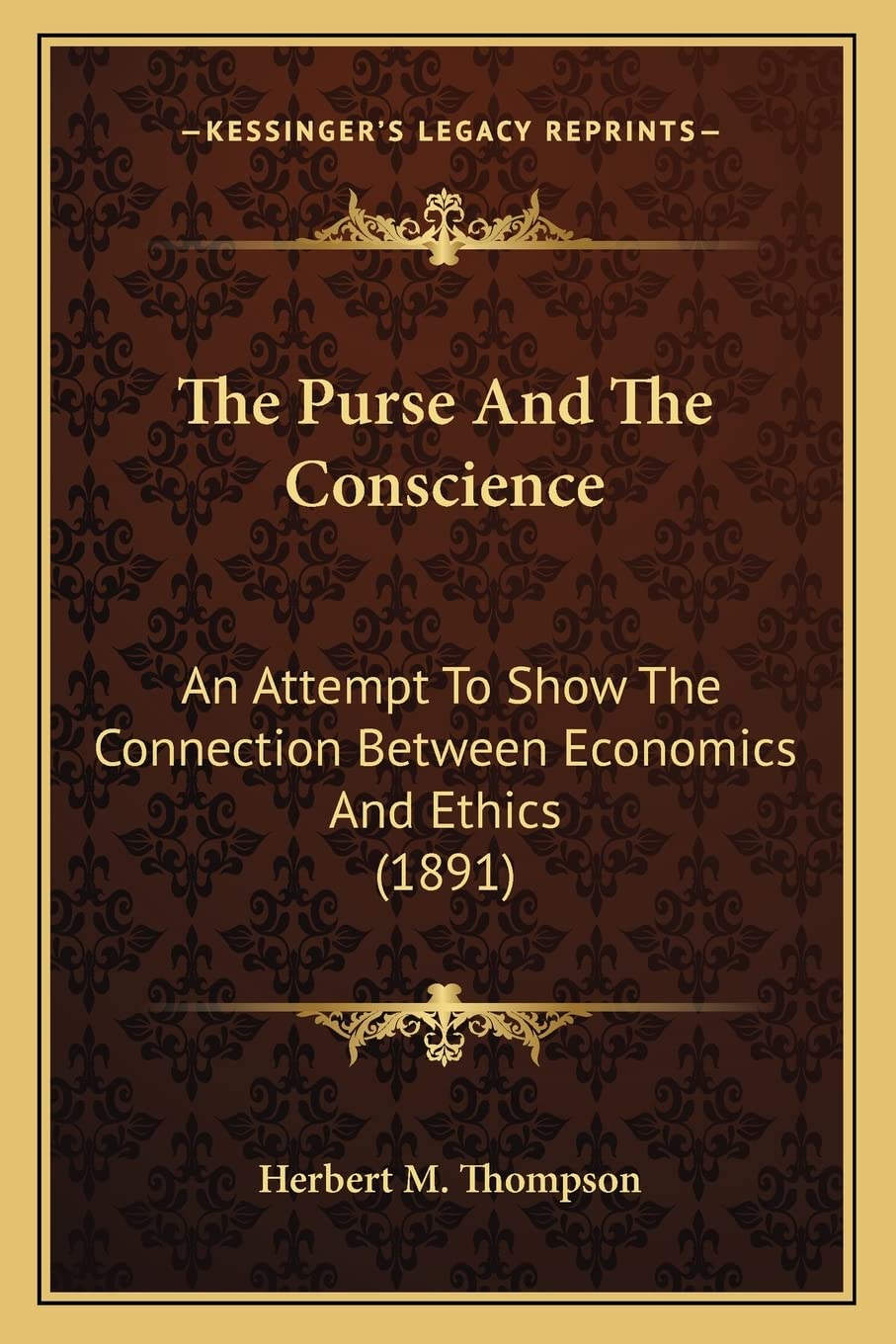 The Purse And The Conscience: An Attempt To Show The Connection Between Economics And Ethics (1891) book