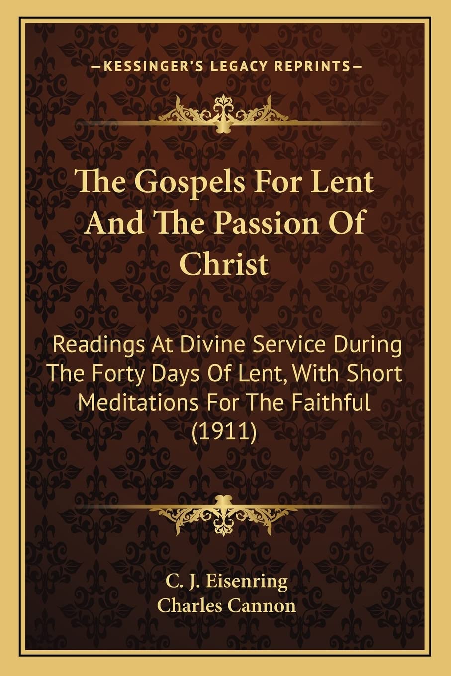The Gospels For Lent And The Passion Of Christ: Readings At Divine Service During The Forty Days Of Lent, With Short Meditations For The Faithful (1911) Philosophy