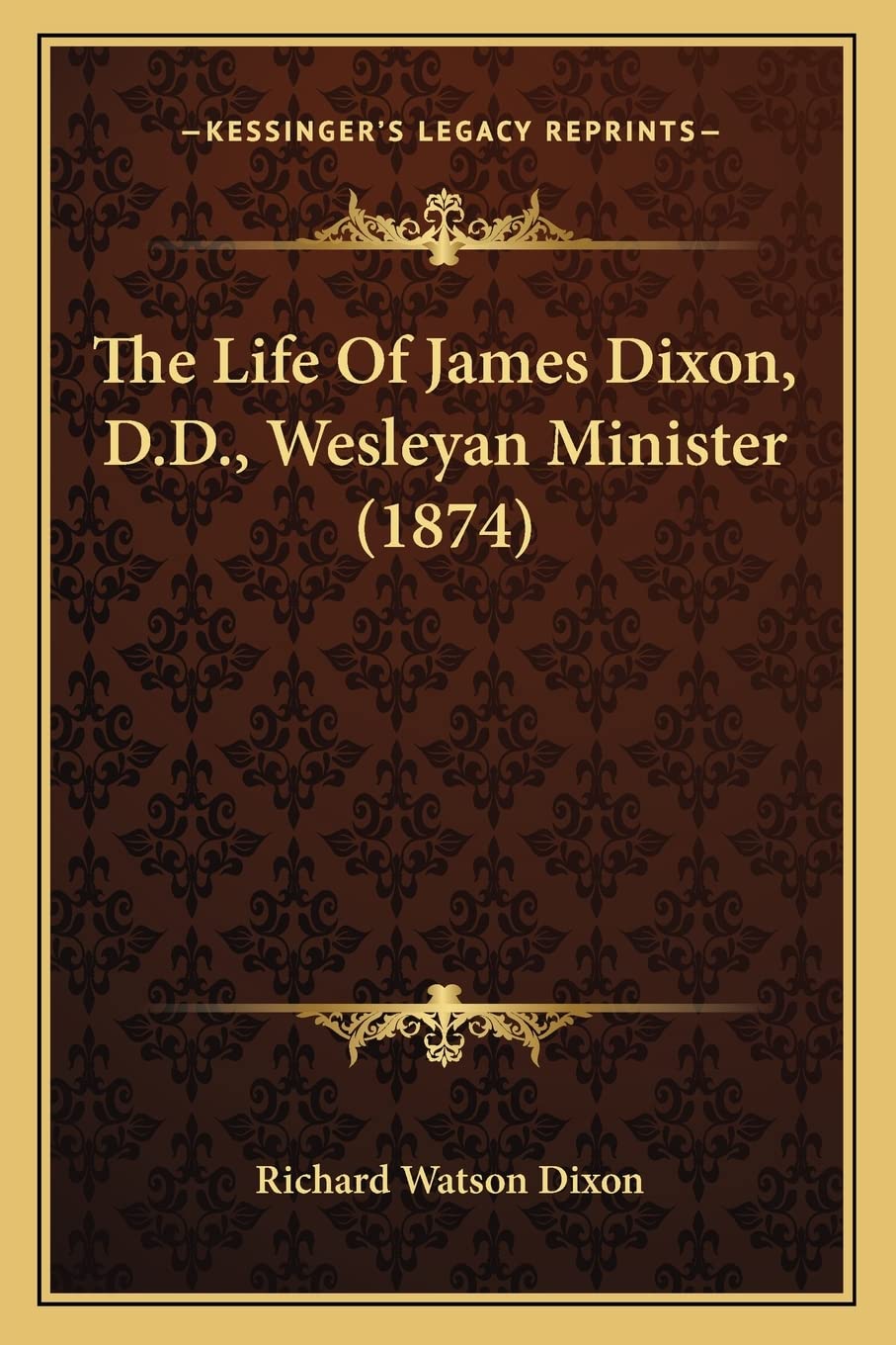 The Life Of James Dixon, D.D., Wesleyan Minister (1874) Contemporary literature