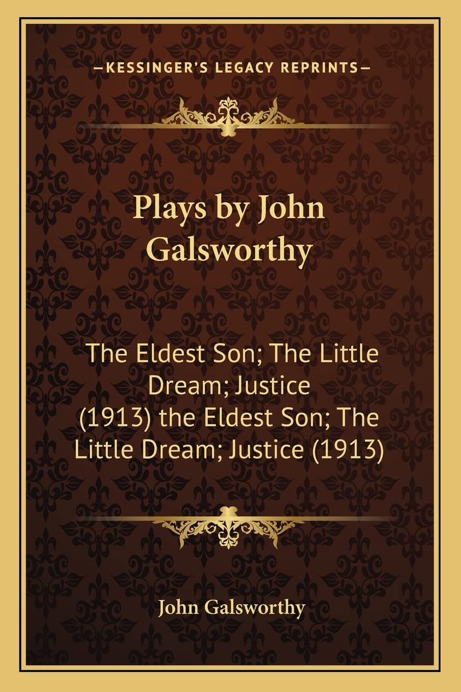Plays by John Galsworthy: The Eldest Son; The Little Dream; Justice (1913) the Eldest Son; The Little Dream; Justice (1913) book