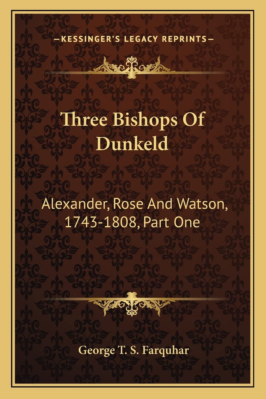 Three Bishops Of Dunkeld: Alexander, Rose And Watson, 1743-1808, Part One: The Life Of John Alexander, 1743-1776 (1915) Contemporary literature