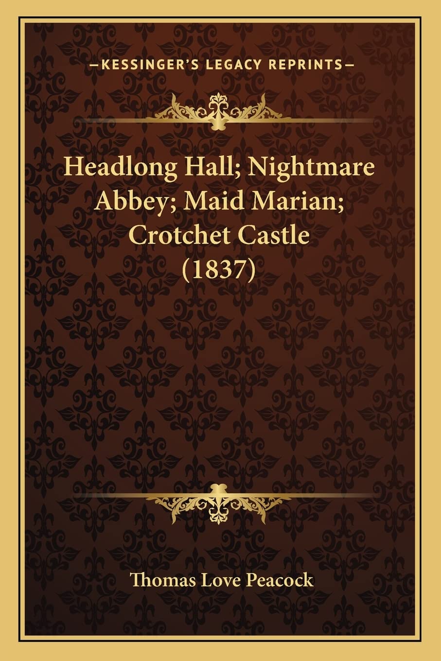 Headlong Hall; Nightmare Abbey; Maid Marian; Crotchet Castle (1837) Contemporary literature