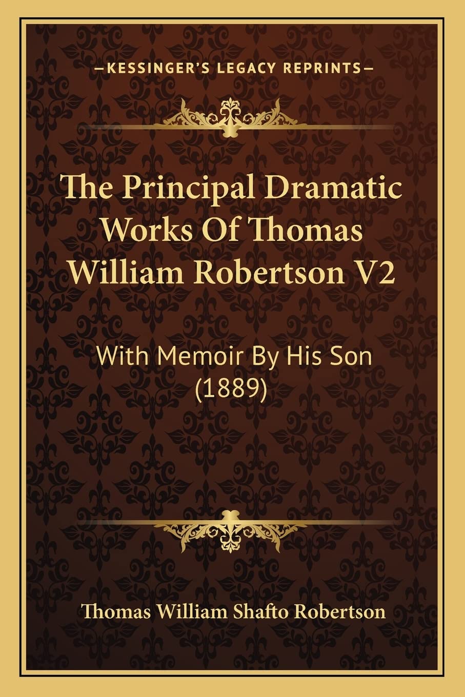 The Principal Dramatic Works Of Thomas William Robertson V2: With Memoir By His Son (1889) Drama