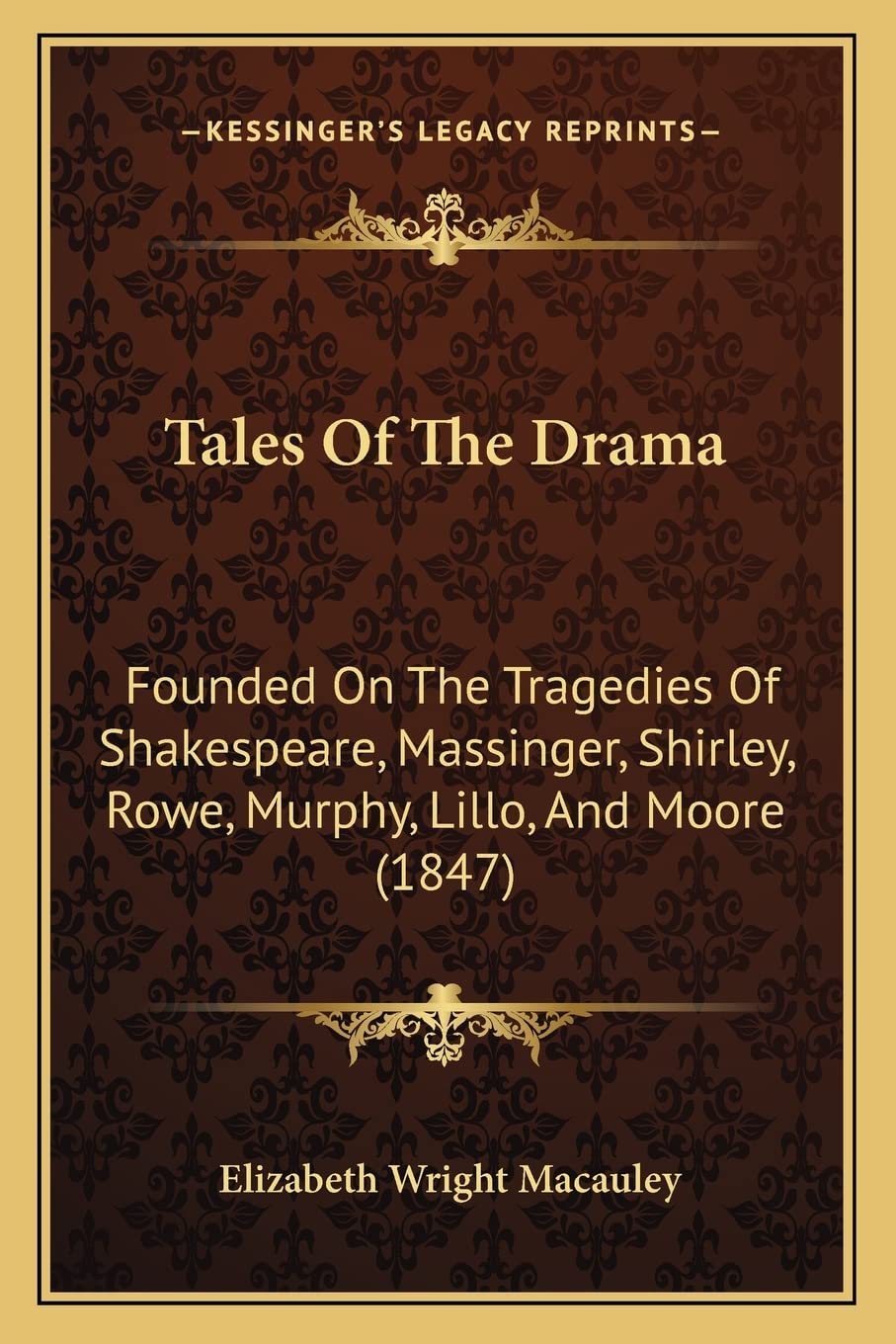 Tales Of The Drama: Founded On The Tragedies Of Shakespeare, Massinger, Shirley, Rowe, Murphy, Lillo, And Moore (1847) Drama