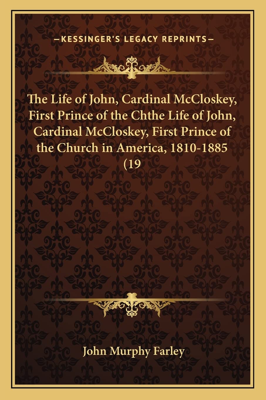 The Life of John, Cardinal McCloskey, First Prince of the Chthe Life of John, Cardinal McCloskey, First Prince of the Church in America, 1810-1885 (19 Contemporary literature Books
