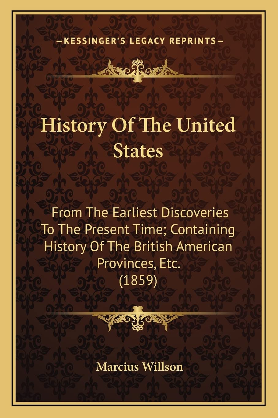 History Of The United States: From The Earliest Discoveries To The Present Time; Containing History Of The British American Provinces, Etc. (1859) Contemporary literature Books