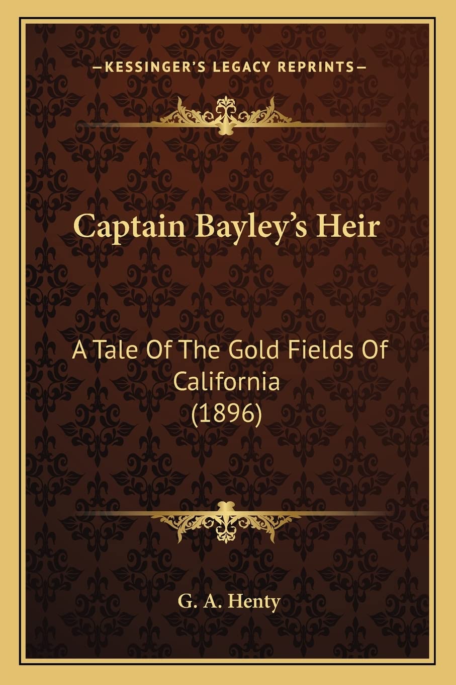 Captain Bayley's Heir: A Tale Of The Gold Fields Of California (1896) Contemporary literature