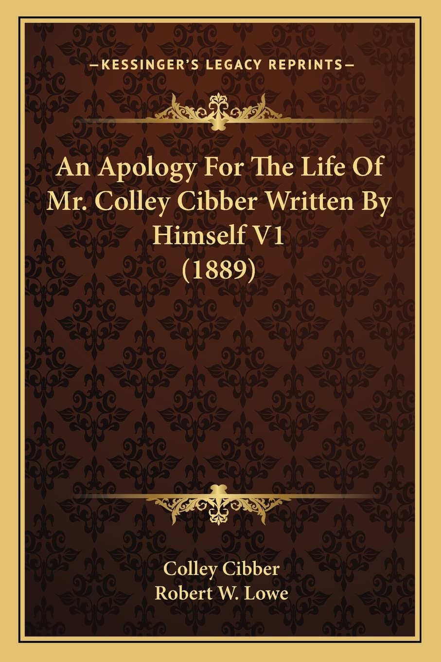 An Apology For The Life Of Mr. Colley Cibber Written By Himself V1 (1889) Contemporary literature