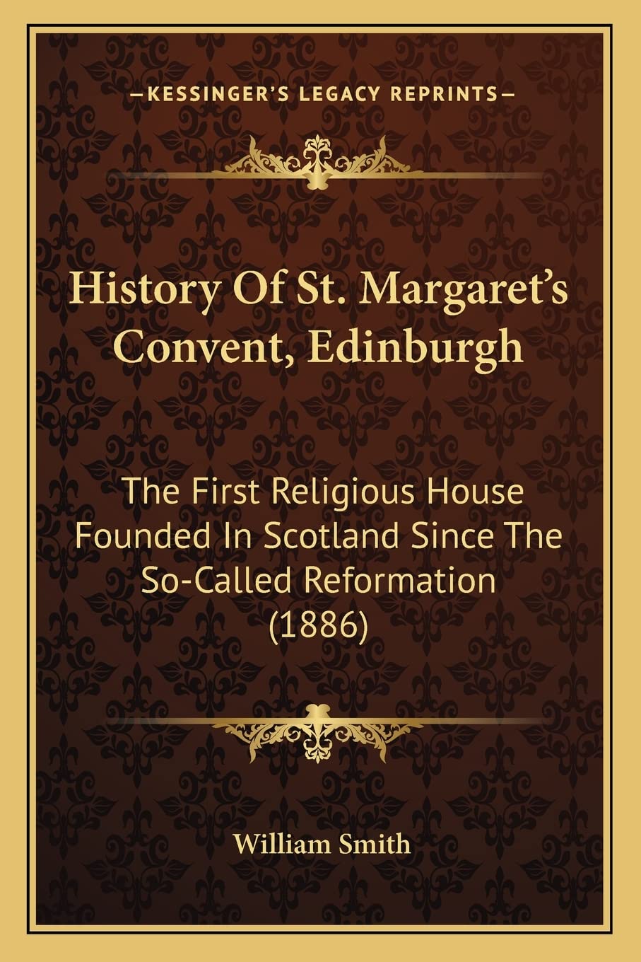 History Of St. Margaret's Convent, Edinburgh: The First Religious House Founded In Scotland Since The So-Called Reformation (1886) Contemporary literature
