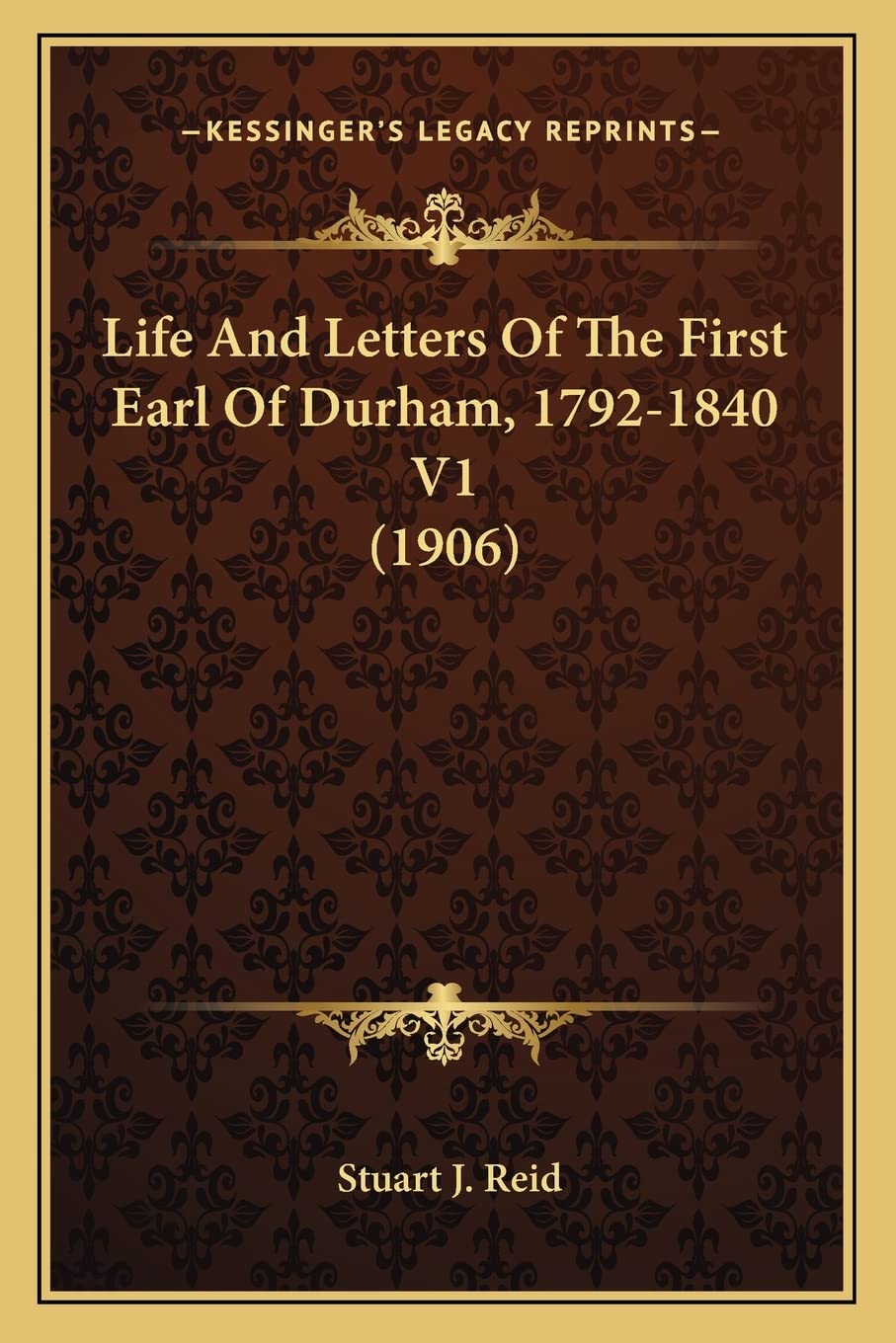Life And Letters Of The First Earl Of Durham, 1792-1840 V1 (1906) Contemporary literature