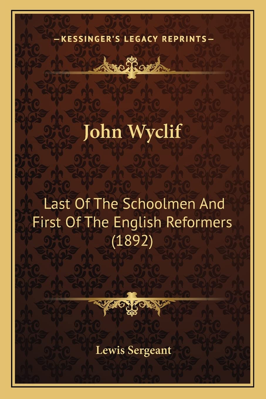 John Wyclif: Last Of The Schoolmen And First Of The English Reformers (1892) Contemporary literature