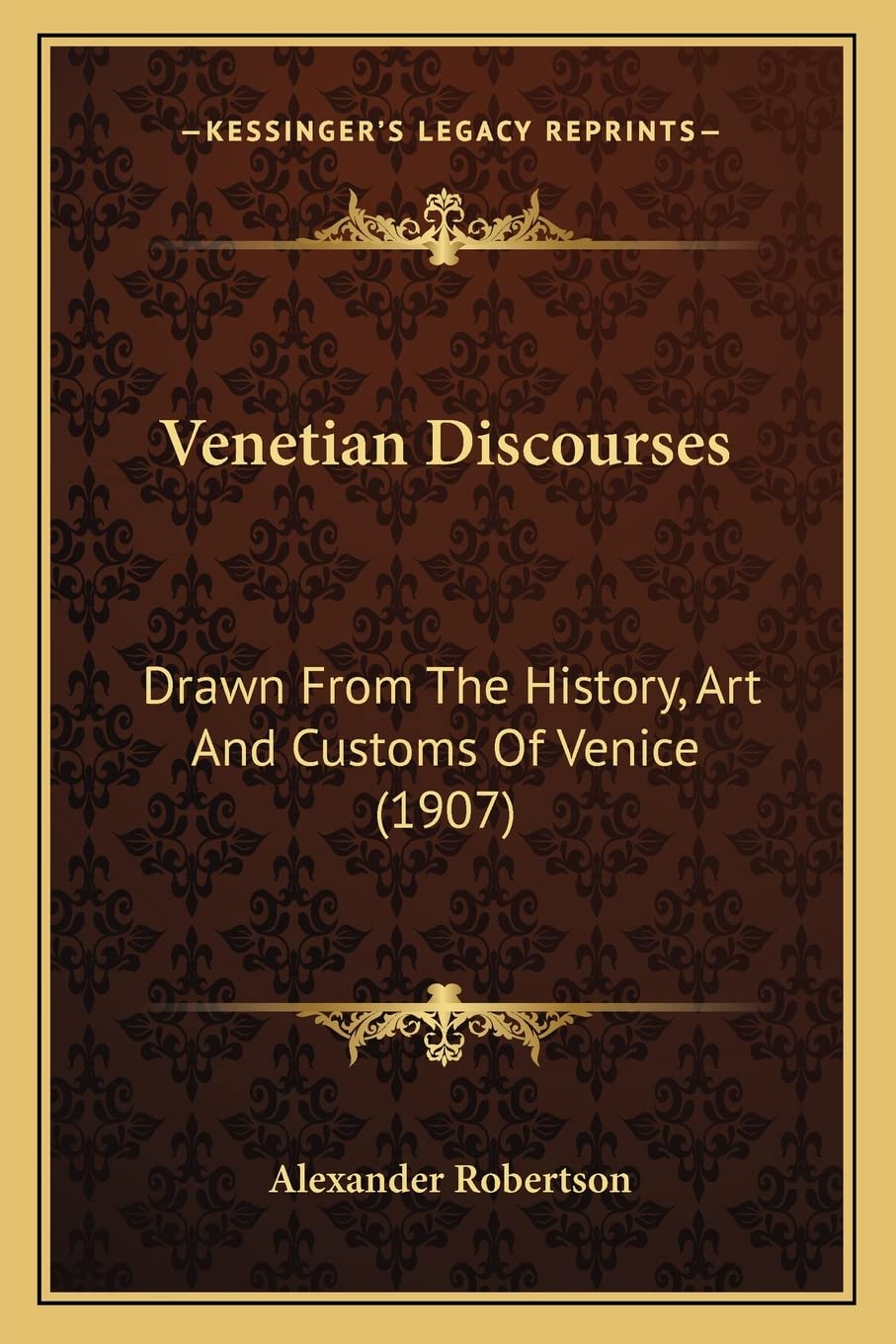 Venetian Discourses: Drawn From The History, Art And Customs Of Venice (1907) Philosophy