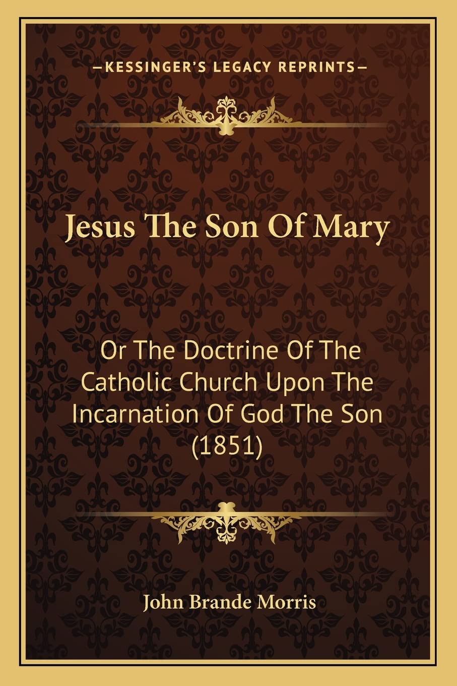 Jesus The Son Of Mary: Or The Doctrine Of The Catholic Church Upon The Incarnation Of God The Son (1851) Philosophy