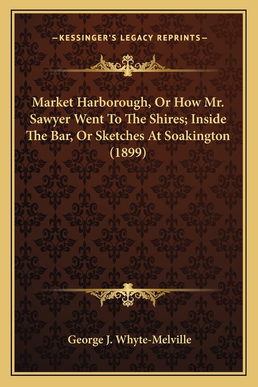 Market Harborough, Or How Mr. Sawyer Went To The Shires; Inside The Bar, Or Sketches At Soakington (1899) Contemporary literature Books