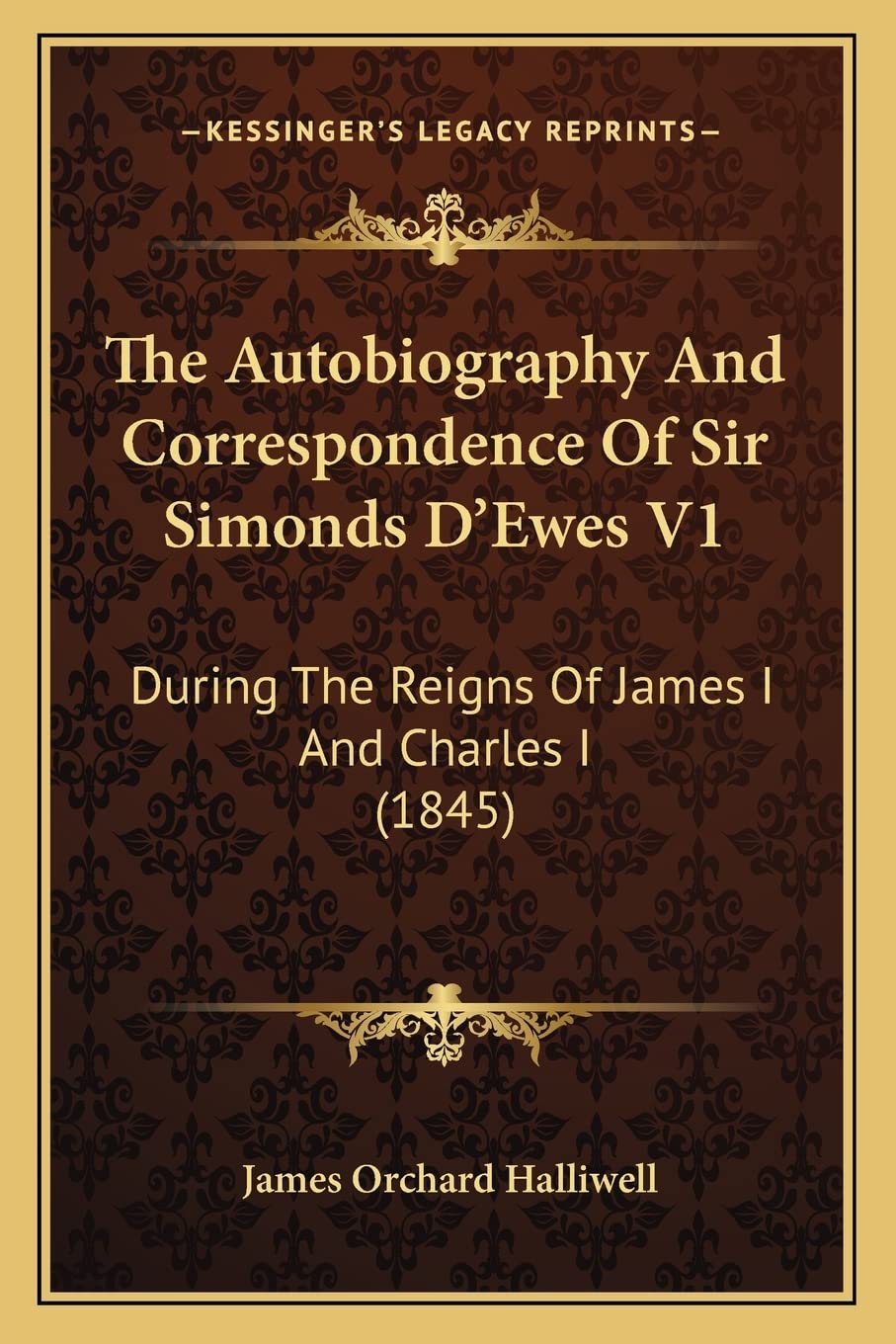 The Autobiography And Correspondence Of Sir Simonds D'Ewes V1: During The Reigns Of James I And Charles I (1845) Contemporary literature Books