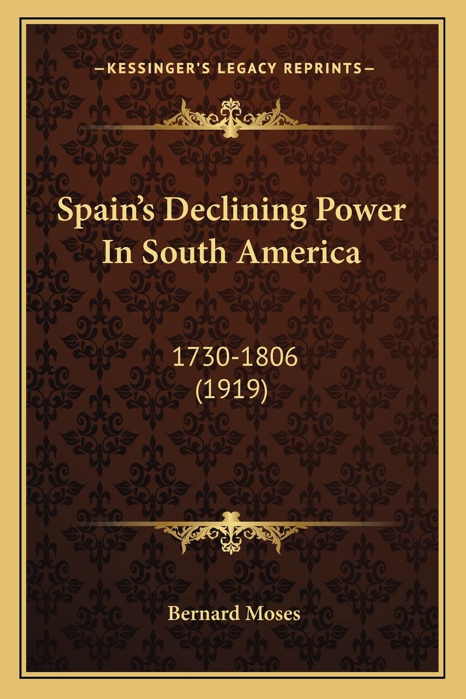 Spain's Declining Power In South America: 1730-1806 (1919) Contemporary literature