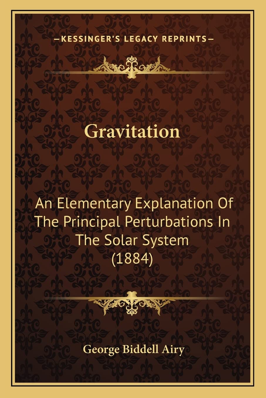 Gravitation: An Elementary Explanation Of The Principal Perturbations In The Solar System (1884) Contemporary literature