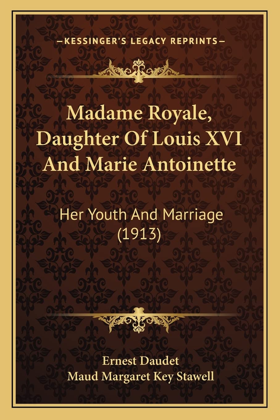 Madame Royale, Daughter Of Louis XVI And Marie Antoinette: Her Youth And Marriage (1913) Contemporary literature Books