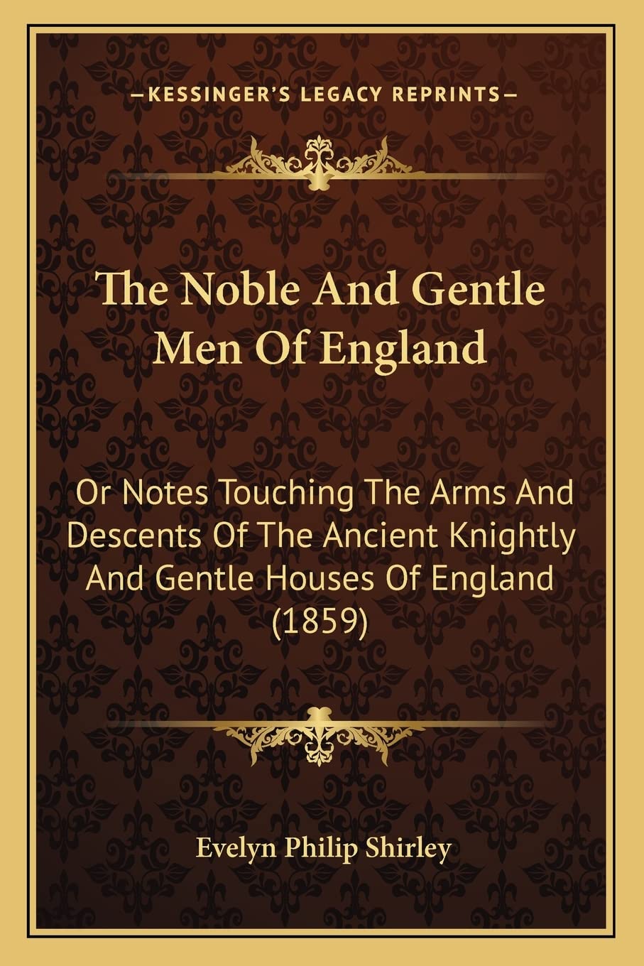 The Noble And Gentle Men Of England: Or Notes Touching The Arms And Descents Of The Ancient Knightly And Gentle Houses Of England (1859) Contemporary literature Books