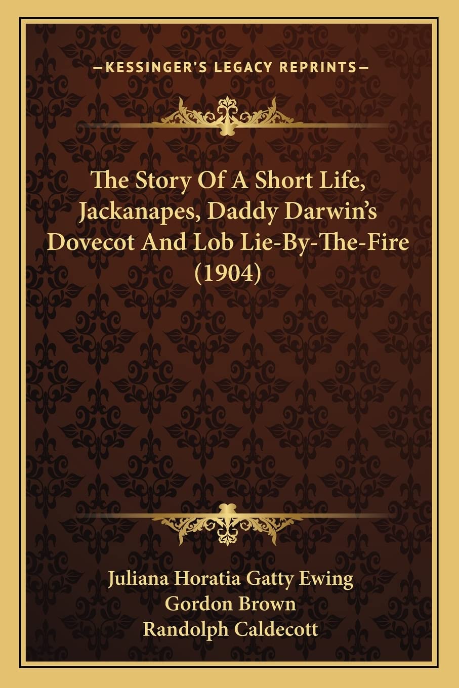 The Story Of A Short Life, Jackanapes, Daddy Darwin's Dovecot And Lob Lie-By-The-Fire (1904) Philosophy