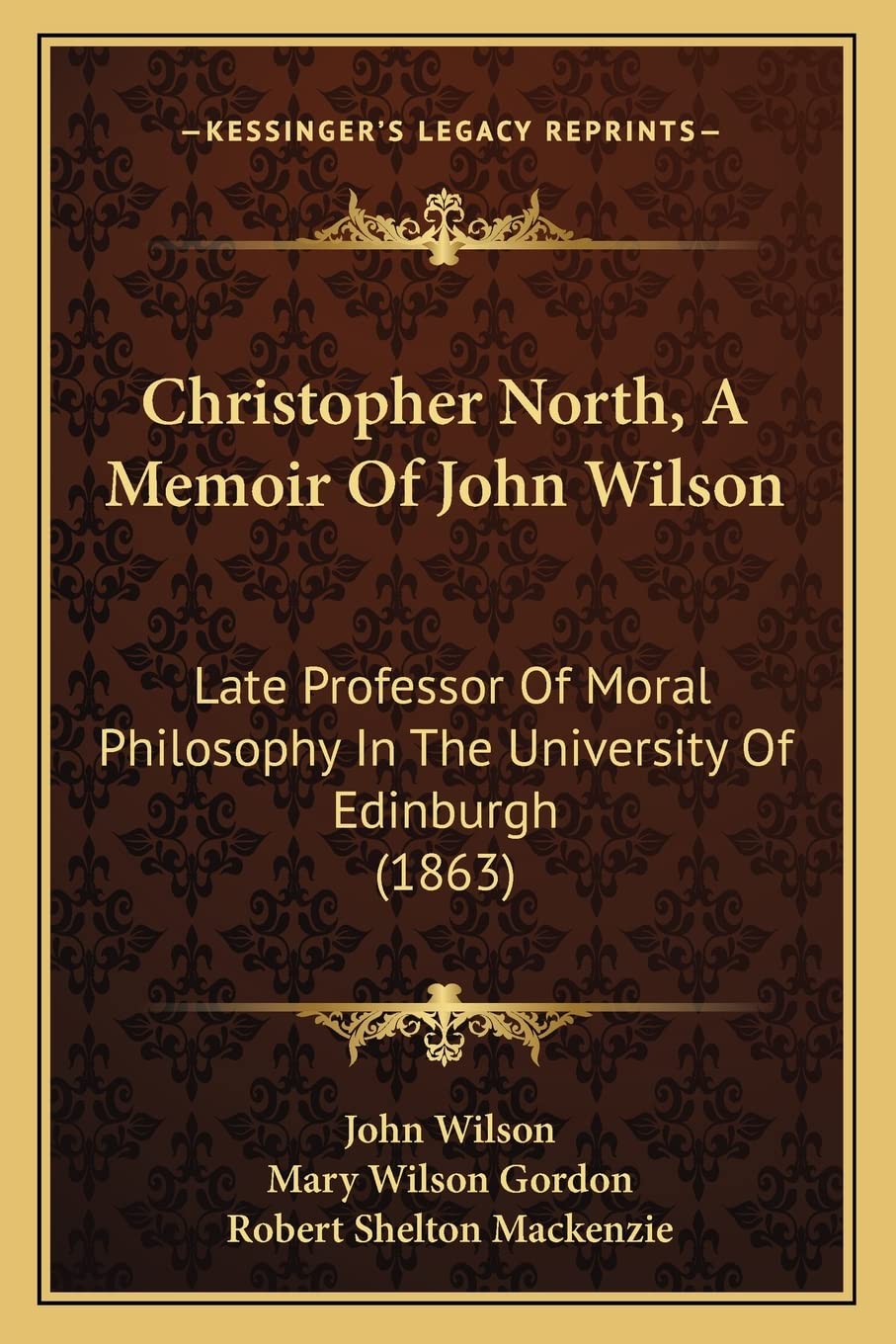 Christopher North, A Memoir Of John Wilson: Late Professor Of Moral Philosophy In The University Of Edinburgh (1863) Philosophy