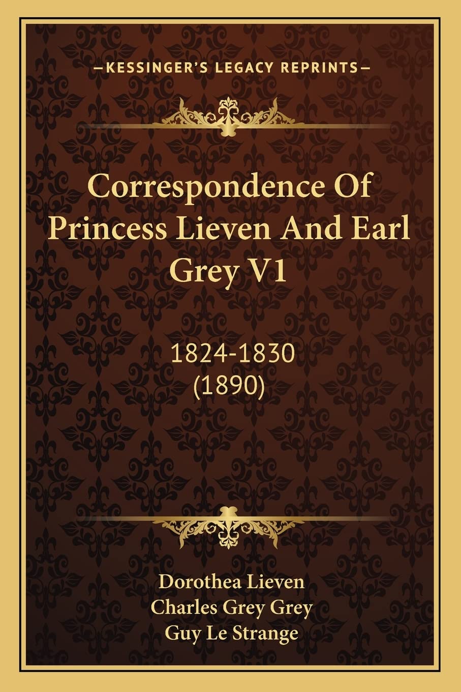 Correspondence Of Princess Lieven And Earl Grey V1: 1824-1830 (1890) Contemporary literature