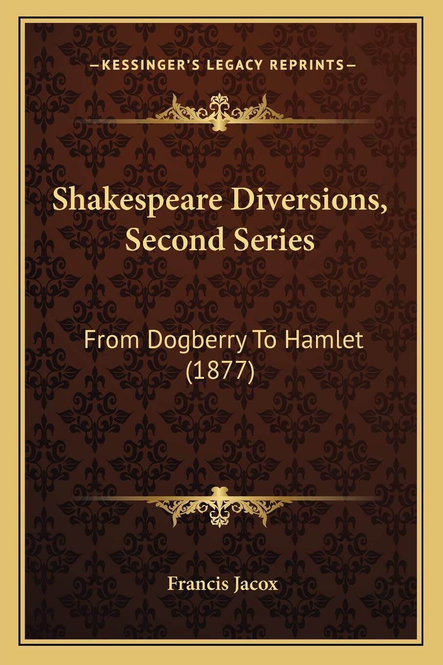 Shakespeare Diversions, Second Series: From Dogberry To Hamlet (1877) Contemporary literature