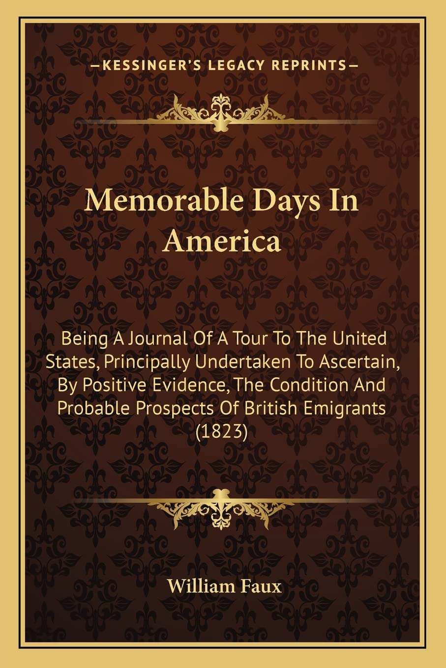 Memorable Days In America: Being A Journal Of A Tour To The United States, Principally Undertaken To Ascertain, By Positive Evidence, The Condition And Probable Prospects Of British Emigrants (1823) Social Sciences