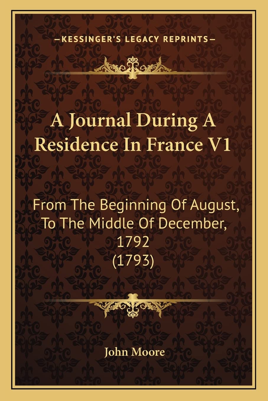 A Journal During A Residence In France V1: From The Beginning Of August, To The Middle Of December, 1792 (1793) Contemporary literature