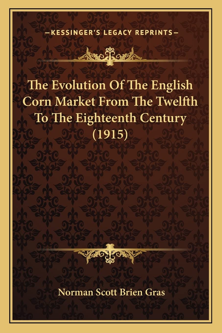 The Evolution Of The English Corn Market From The Twelfth To The Eighteenth Century (1915) Media & Communication