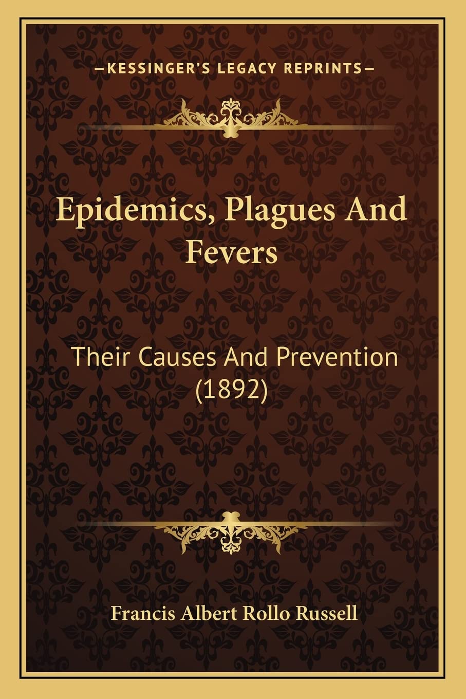 Epidemics, Plagues And Fevers: Their Causes And Prevention (1892) Medicine