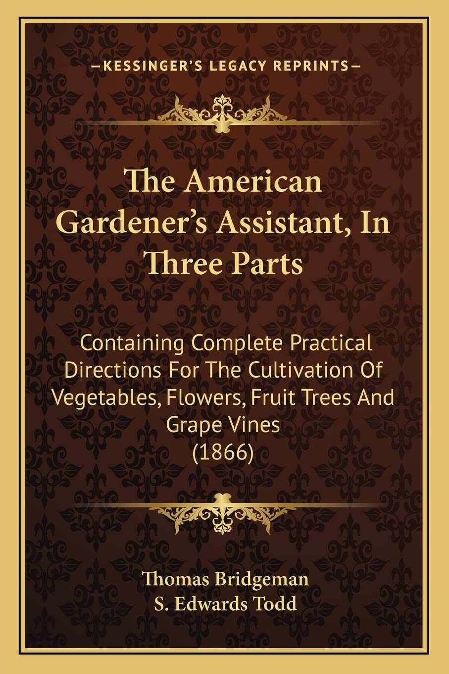 The American Gardener's Assistant, In Three Parts: Containing Complete Practical Directions For The Cultivation Of Vegetables, Flowers, Fruit Trees And Grape Vines (1866) Contemporary literature