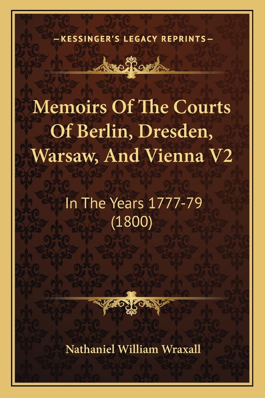 Memoirs Of The Courts Of Berlin, Dresden, Warsaw, And Vienna V2: In The Years 1777-79 (1800) Contemporary literature Books