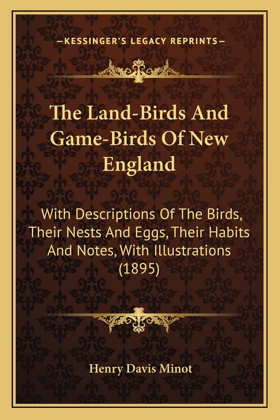 The Land-Birds And Game-Birds Of New England: With Descriptions Of The Birds, Their Nests And Eggs, Their Habits And Notes, With Illustrations (1895) Contemporary literature Books