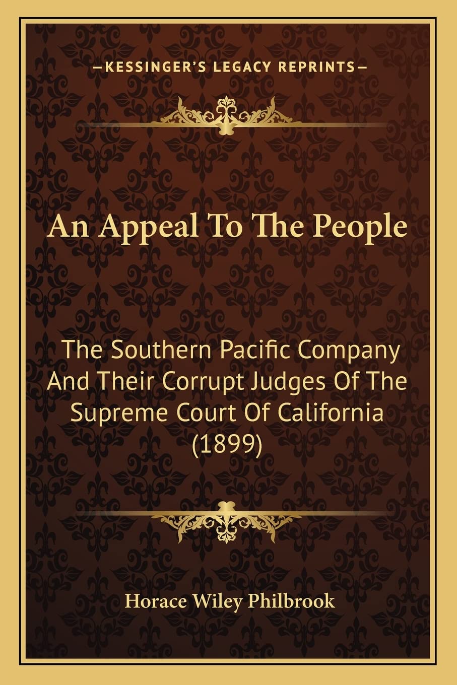 An Appeal To The People: The Southern Pacific Company And Their Corrupt Judges Of The Supreme Court Of California (1899) Law