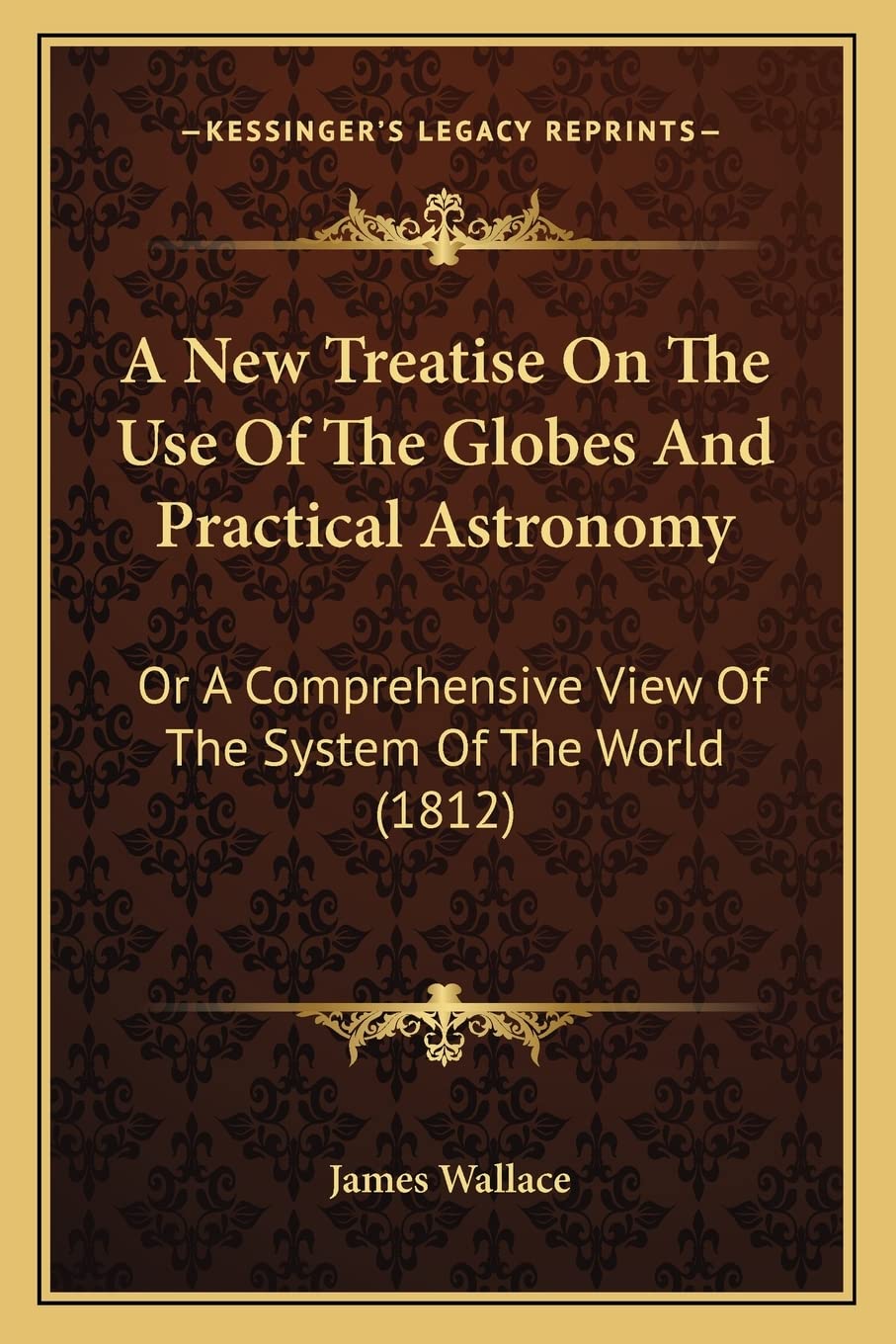 A New Treatise On The Use Of The Globes And Practical Astronomy: Or A Comprehensive View Of The System Of The World (1812) Contemporary literature Books