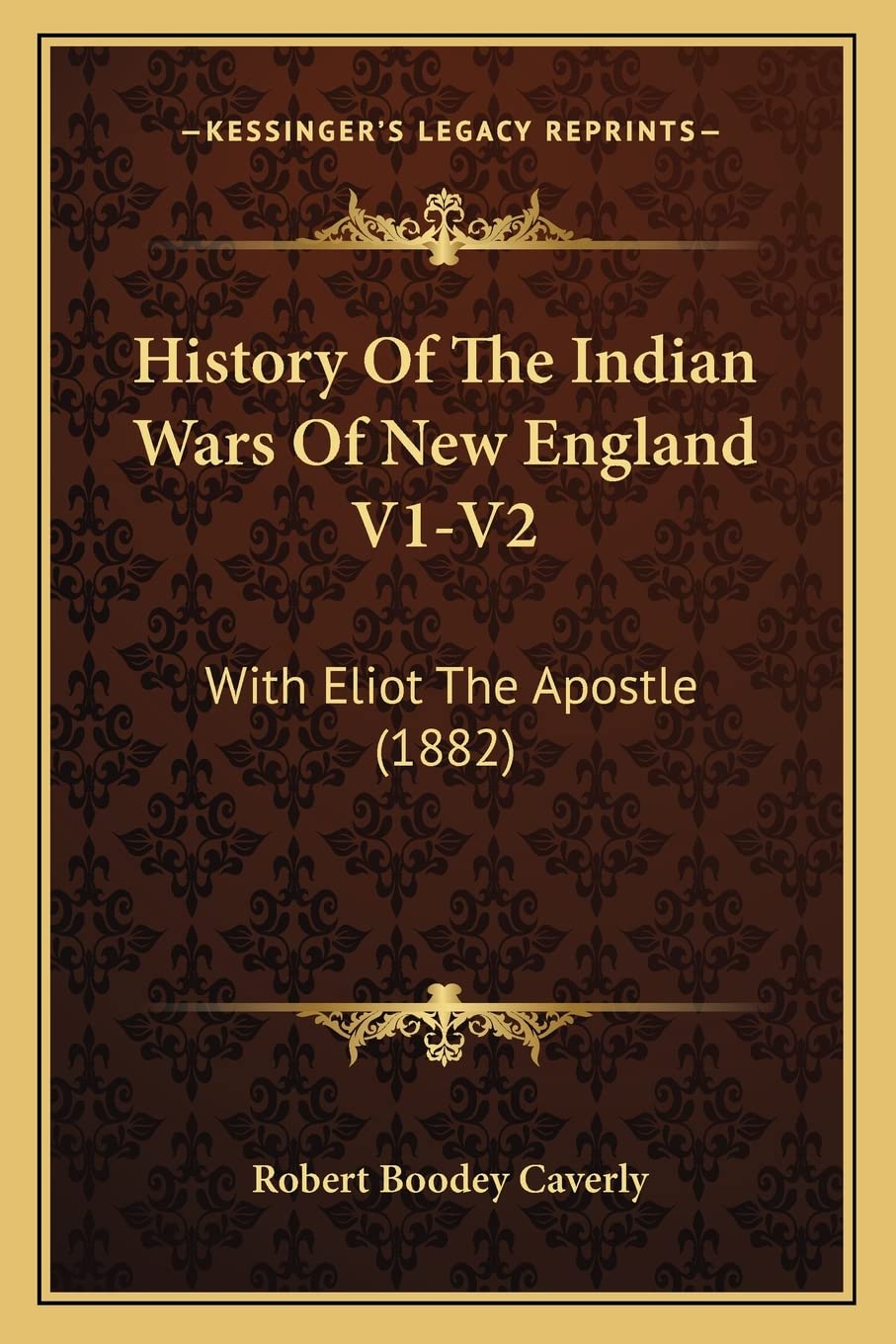 History Of The Indian Wars Of New England V1-V2: With Eliot The Apostle (1882) Social Sciences