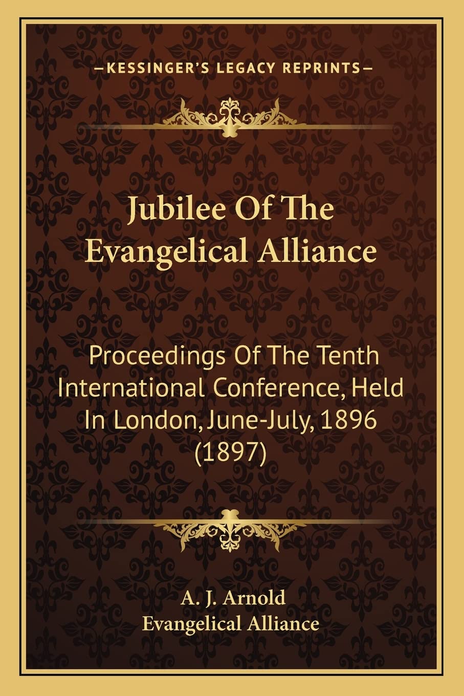 Jubilee Of The Evangelical Alliance: Proceedings Of The Tenth International Conference, Held In London, June-July, 1896 (1897) Social Sciences
