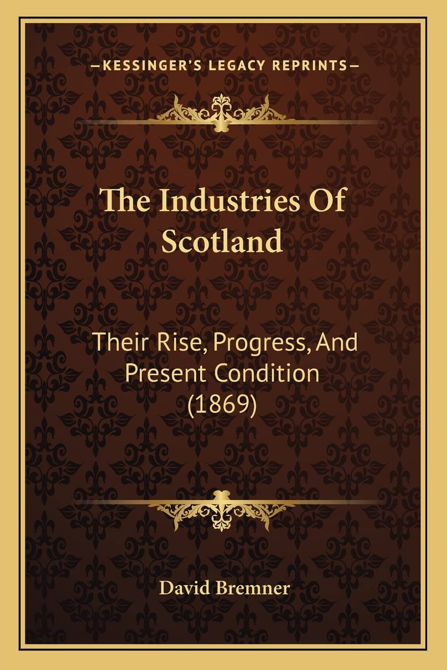 The Industries Of Scotland: Their Rise, Progress, And Present Condition (1869) Contemporary literature