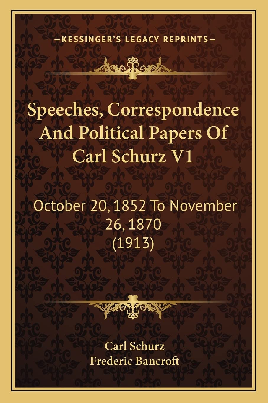 Speeches, Correspondence And Political Papers Of Carl Schurz V1: October 20, 1852 To November 26, 1870 (1913) Contemporary literature Books