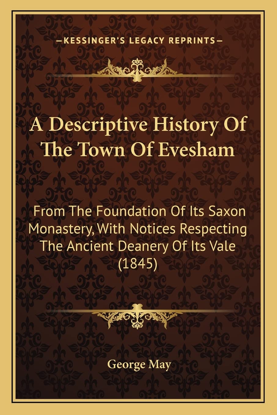 A Descriptive History Of The Town Of Evesham: From The Foundation Of Its Saxon Monastery, With Notices Respecting The Ancient Deanery Of Its Vale (1845) Social Sciences