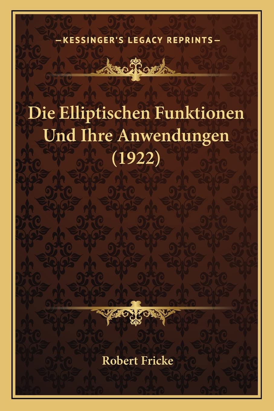 Die Elliptischen Funktionen Und Ihre Anwendungen (1922) Contemporary literature
