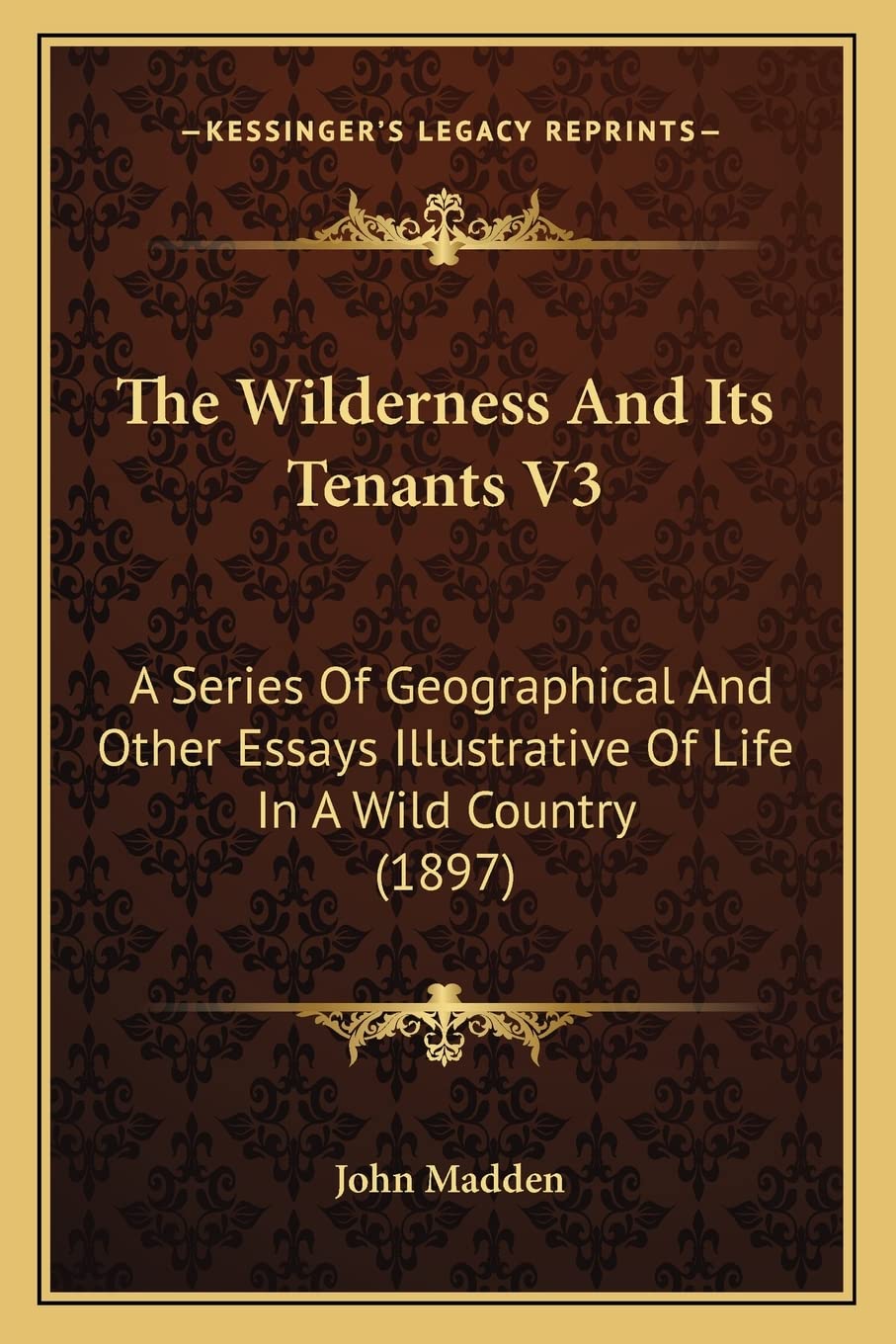 The Wilderness And Its Tenants V3: A Series Of Geographical And Other Essays Illustrative Of Life In A Wild Country (1897) Contemporary literature Books