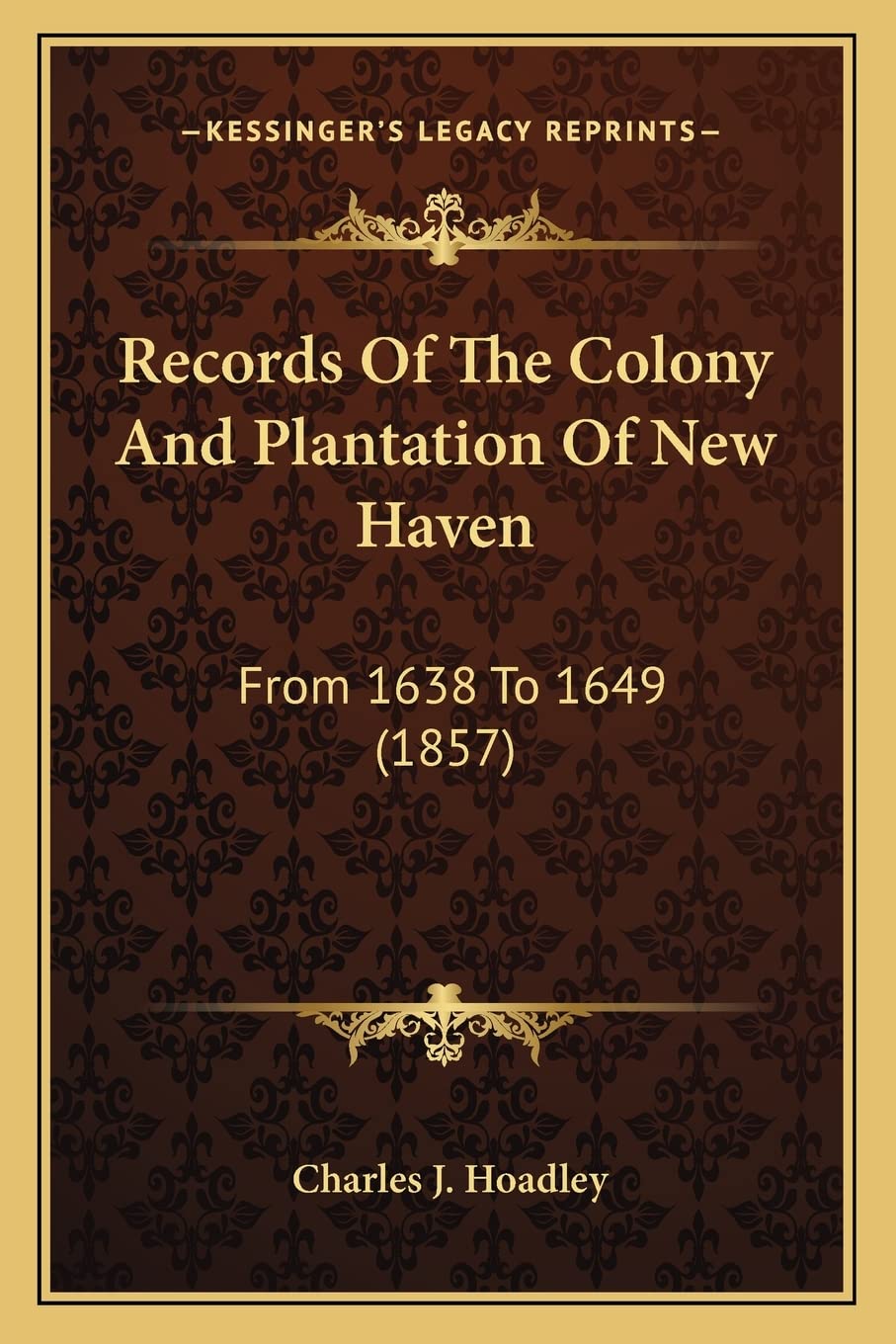 Records Of The Colony And Plantation Of New Haven: From 1638 To 1649 (1857) Contemporary literature