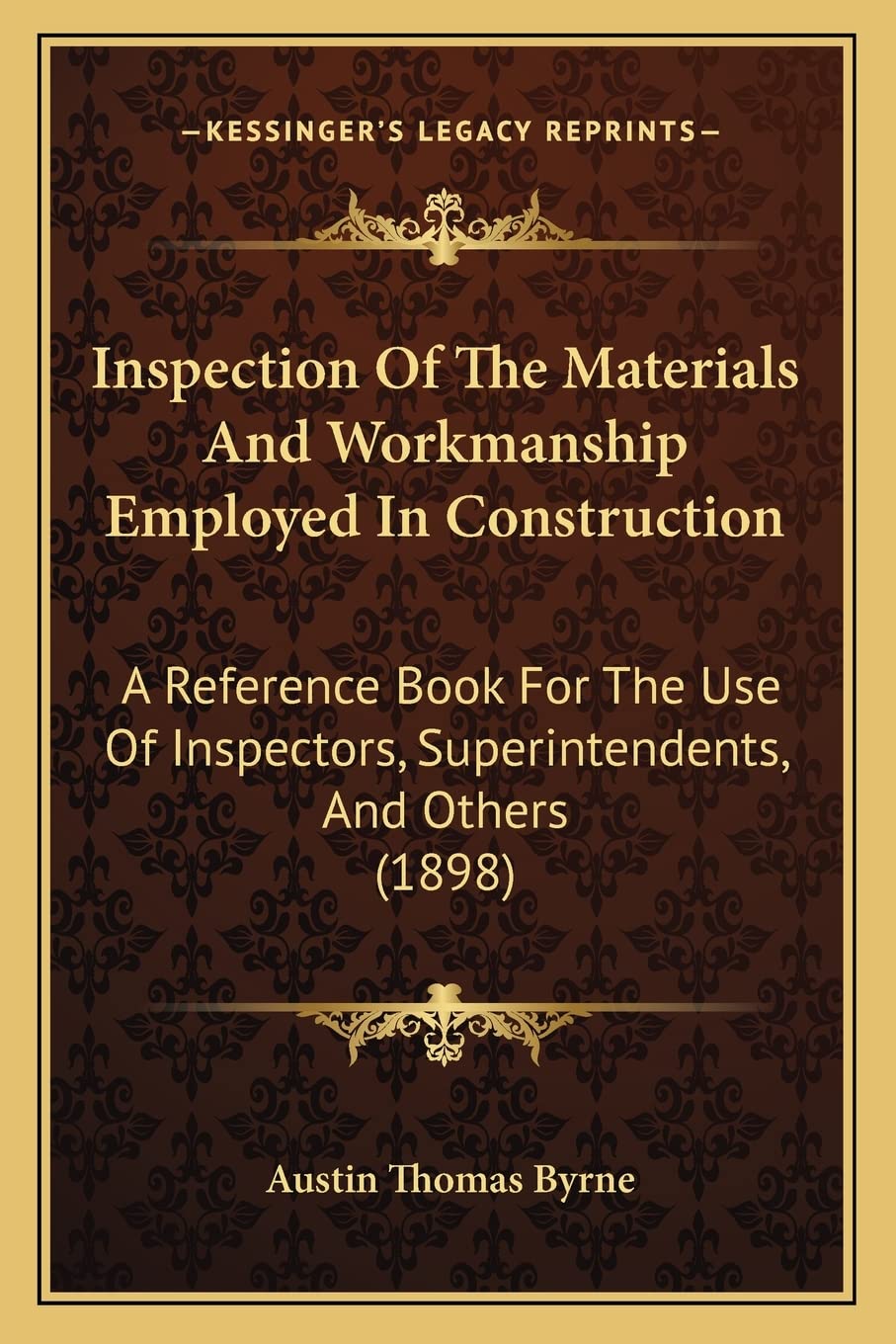 Inspection Of The Materials And Workmanship Employed In Construction: A Reference Book For The Use Of Inspectors, Superintendents, And Others (1898) Contemporary literature