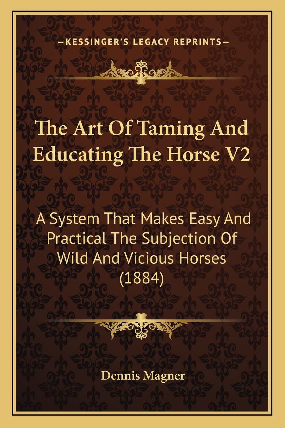 The Art Of Taming And Educating The Horse V2: A System That Makes Easy And Practical The Subjection Of Wild And Vicious Horses (1884) Contemporary literature