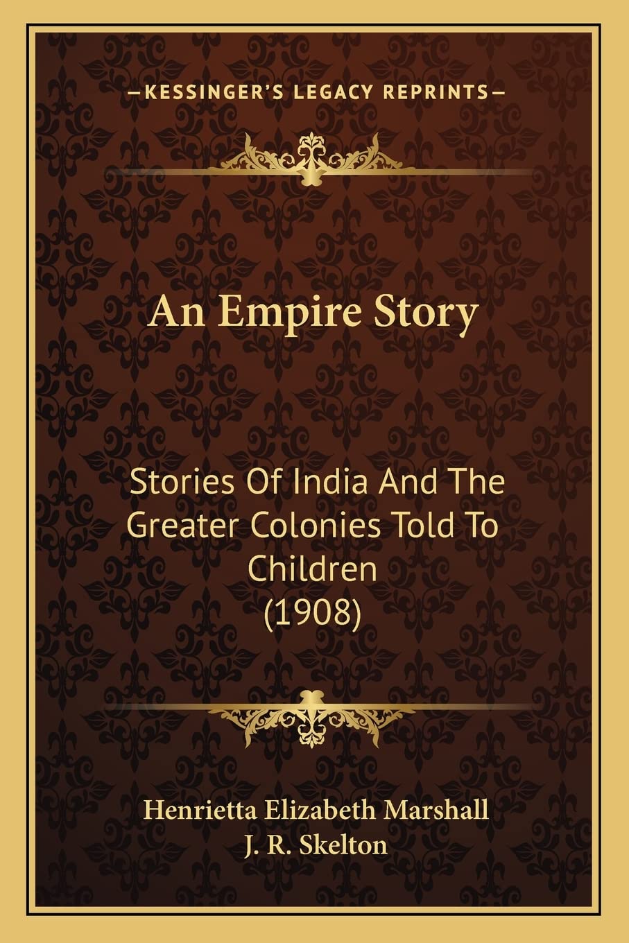 An Empire Story: Stories Of India And The Greater Colonies Told To Children (1908) Contemporary literature Books
